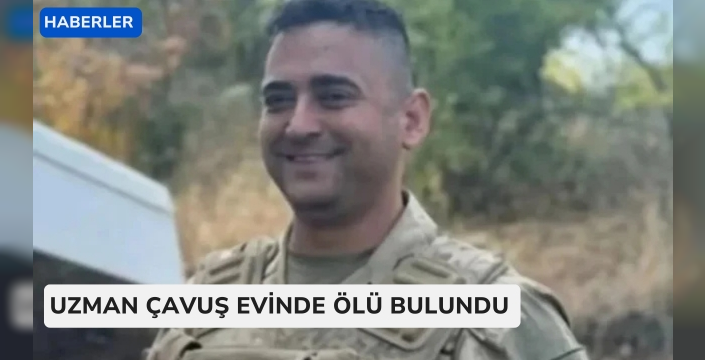 Uzman Çavuş evinde ölü bulundu