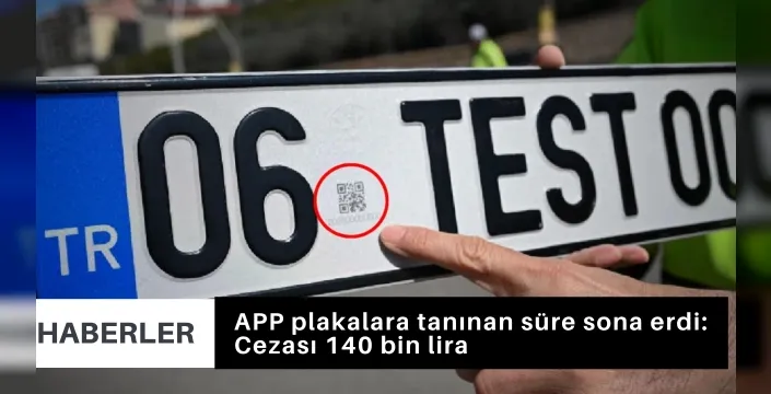 APP plakalara tanınan süre sona erdi: Cezası 140 bin lira