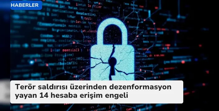 Terör saldırısı üzerinden dezenformasyon yayan 14 hesaba erişim engeli