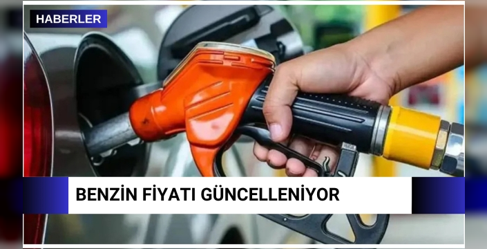 Benzin fiyatı güncelleniyor