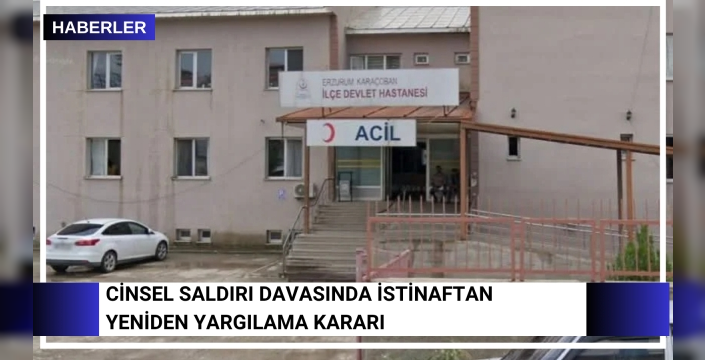 Cinsel saldırı davasında istinaftan yeniden yargılama kararı