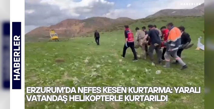 Erzurum’da nefes kesen kurtarma: Yaralı vatandaş helikopterle kurtarıldı