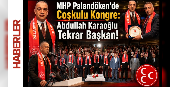 MHP Palandöken’de Coşkulu Kongre: Abdullah Karaoğlu Tekrar Başkan!