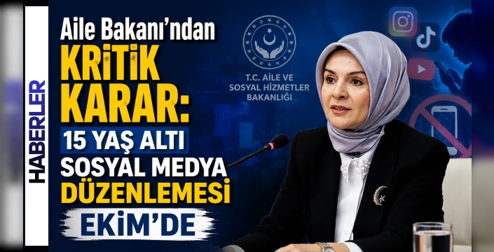 Aile Bakanı’ndan Kritik Karar: 15 Yaş Altı Sosyal Medya Düzenlemesi Ekim’de