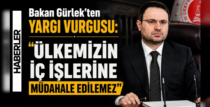 Bakan Gürlek'ten Yargı Vurgusu: "Ülkemizin İç İşlerine Müdahale Edilemez"