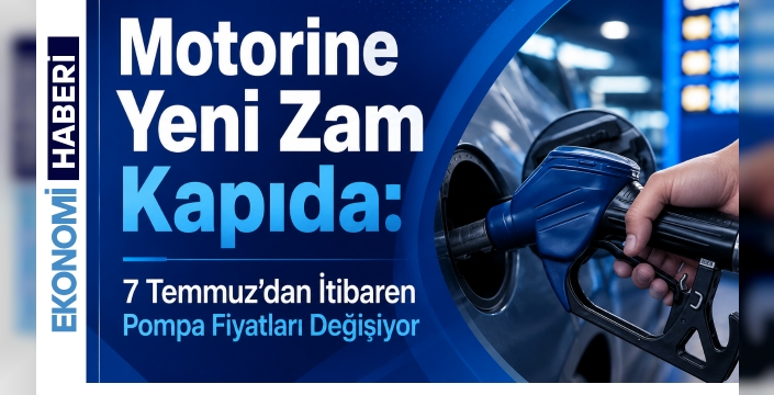 Motorine Yeni Zam Kapıda: 7 Temmuz’dan İtibaren Pompa Fiyatları Değişiyor