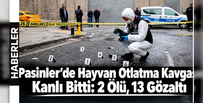 Pasinler’de Hayvan Otlatma Kavgası Kanlı Bitti: 2 Ölü, 13 Gözaltı