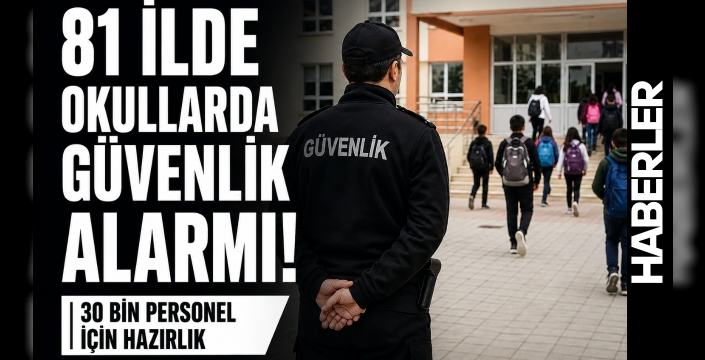 81 İlde Okullarda Güvenlik Alarmı! 30 Bin Personel