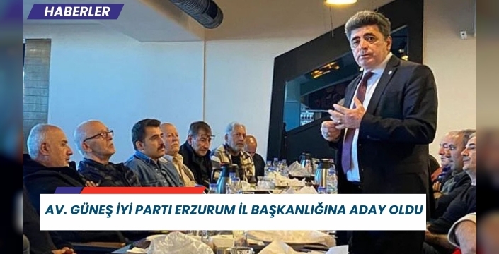 Av. Güneş İYİ Parti Erzurum İl Başkanlığına aday oldu