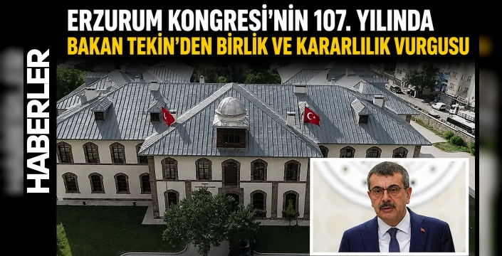 Erzurum Kongresi'nin 107. Yılında Bakan Tekin'den Birlik ve Kararlılık Vurgusu