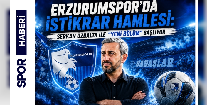 Erzurumspor’da İstikrar Hamlesi: Serkan Özbalta ile “Yeni Bölüm” Başlıyor