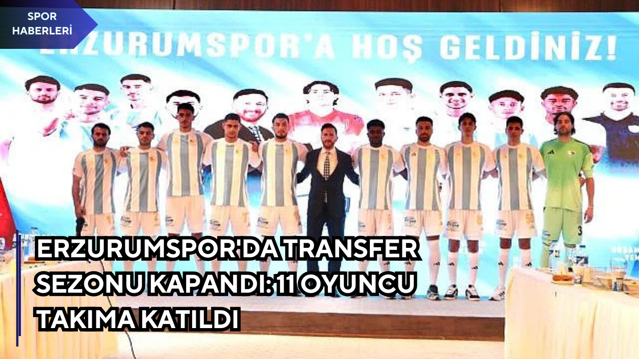 Erzurumspor'da transfer sezonu kapandı: 11 oyuncu takıma katıldı