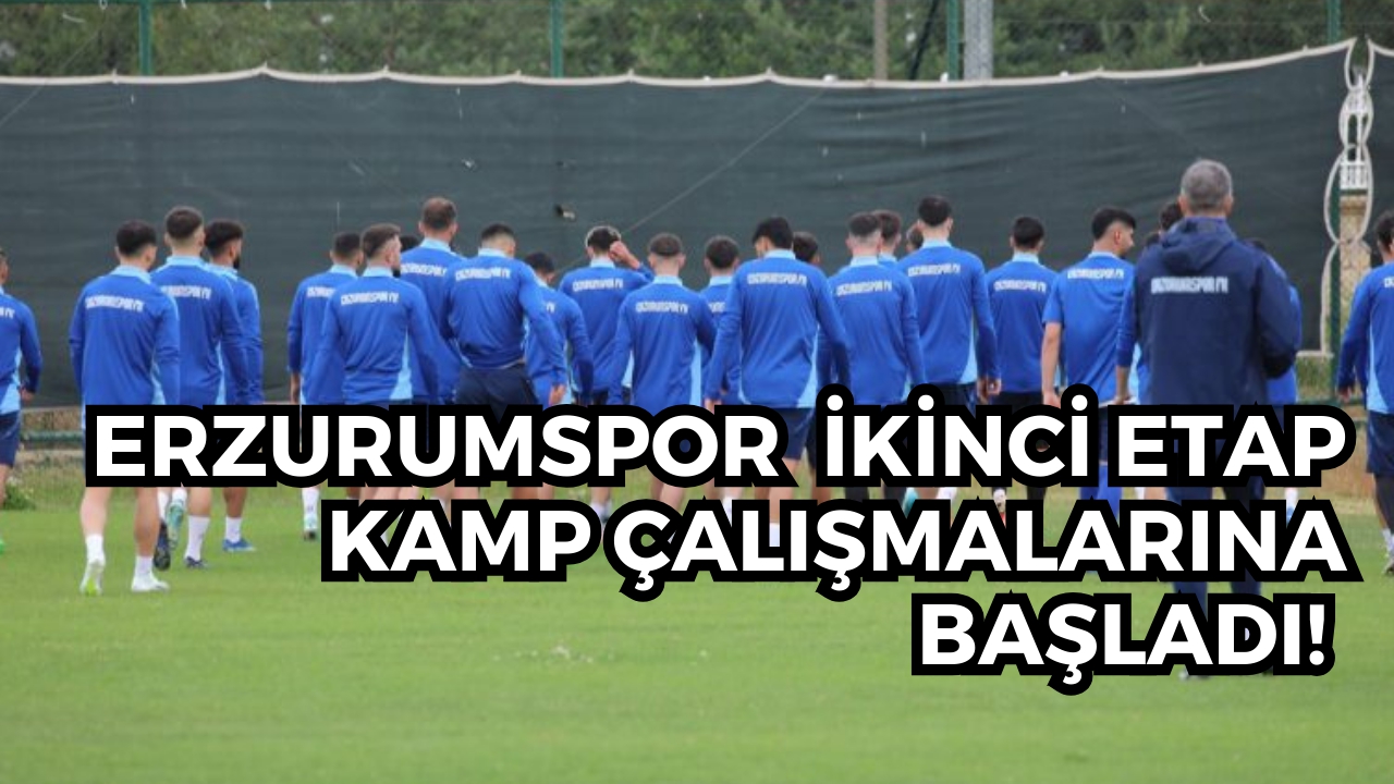 Erzurumspor İkinci Etap Kamp Çalışmalarına Başladı!