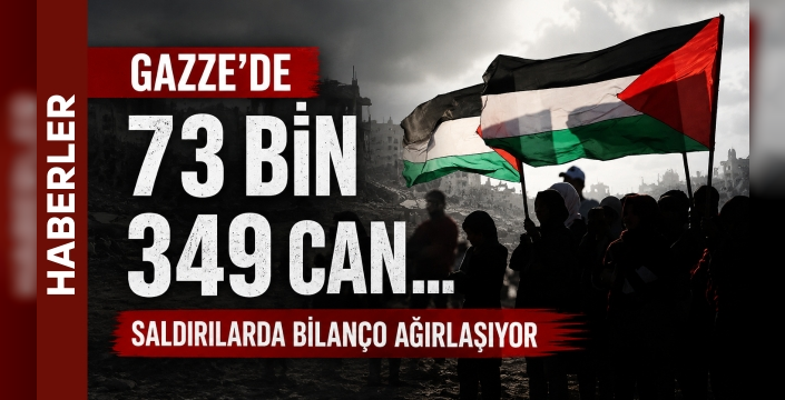 Gazze'de 73 Bin 349 Can... Saldırılarda Bilanço Ağırlaşıyor