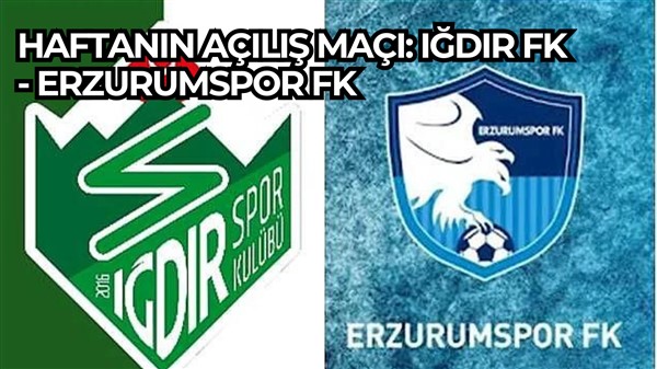 Haftanın açılış maçı: Iğdır FK - Erzurumspor FK