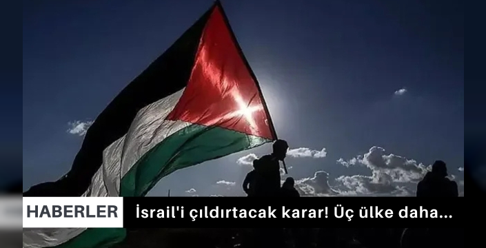 İsrail'i çıldırtacak karar! Üç ülke daha...