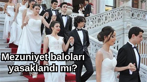 Mezuniyet baloları yasaklandı mı?