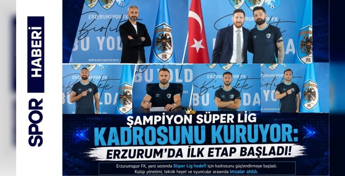 Şampiyon Süper Lig Kadrosunu Kuruyor: Erzurum'da İlk Etap Başladı!