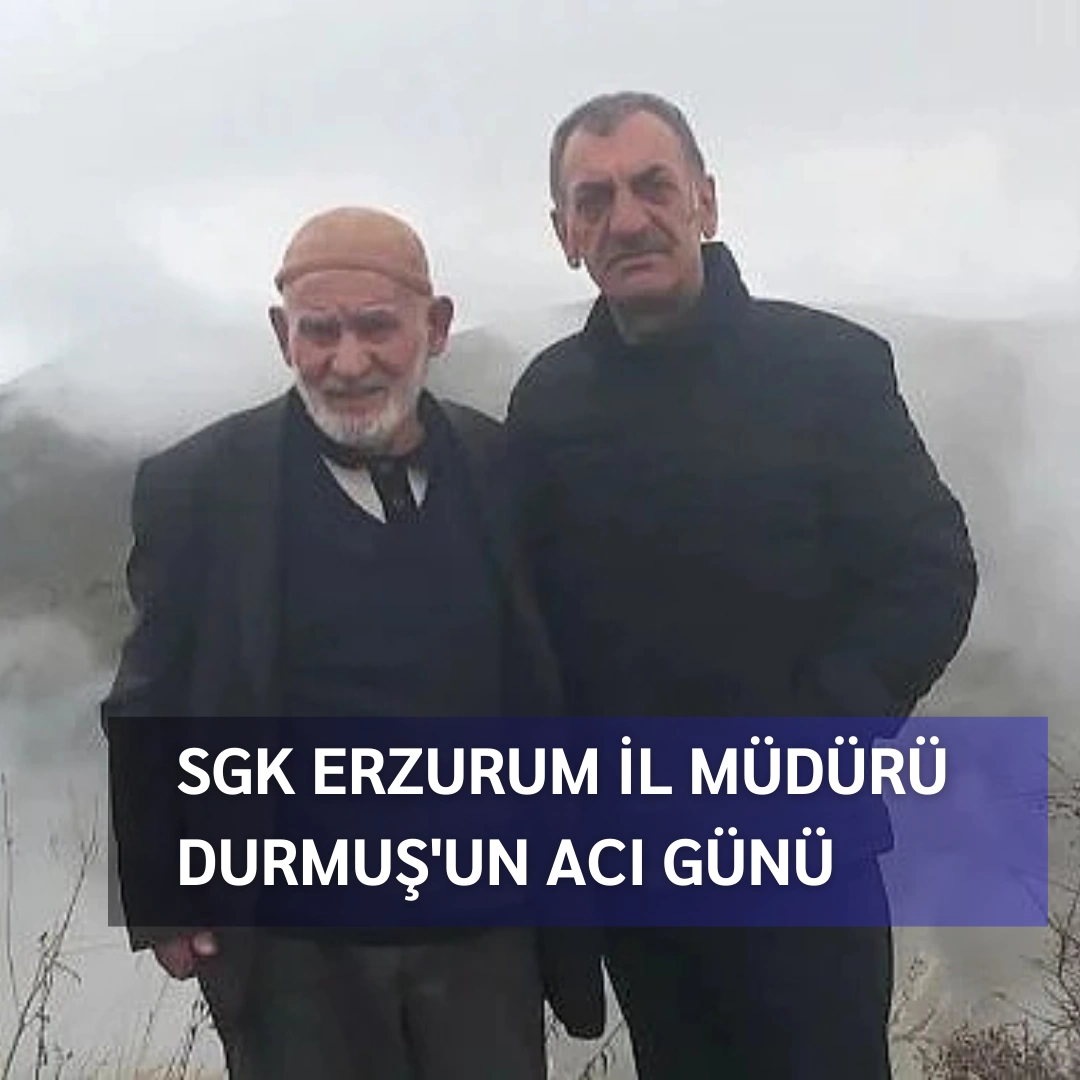 SGK Erzurum İl Müdürü Durmuş'un acı günü