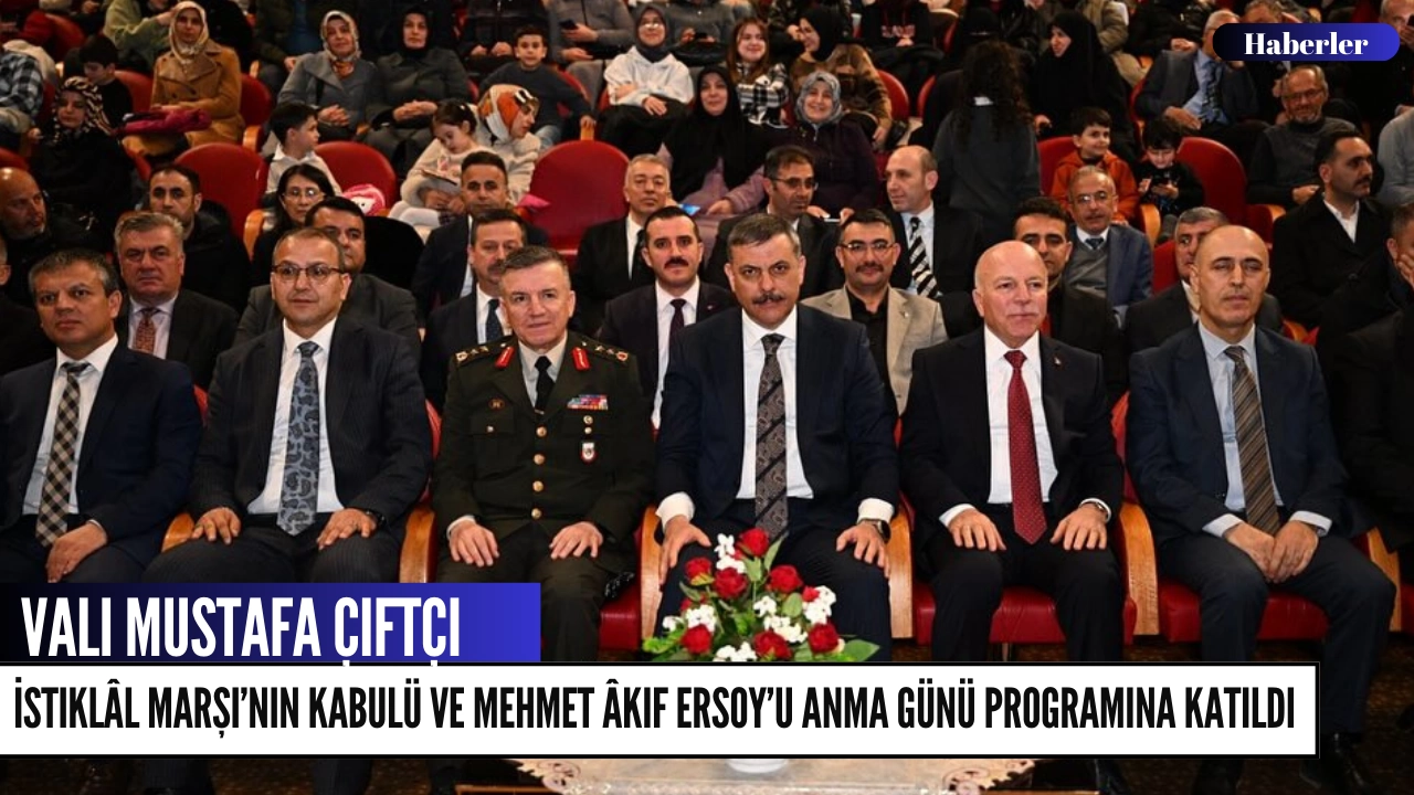 Vali Mustafa Çiftçi, İstiklâl Marşı’nın Kabulü ve Mehmet Âkif Ersoy’u Anma Günü Programına Katıldı