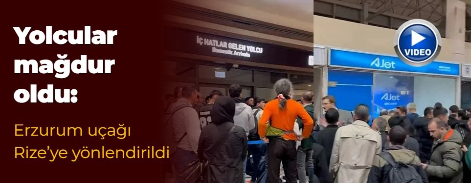 Yolcular mağdur oldu: Erzurum uçağı Rize'ye yönlendirildi